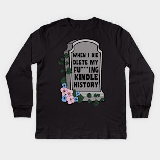 When I Die Delete My Kindle History Book Lover Sticker Bookish Vinyl Laptop Decal Booktok Gift Journal Stickers Reading Present Smut Library Spicy Reader Read Kids Long Sleeve T-Shirt